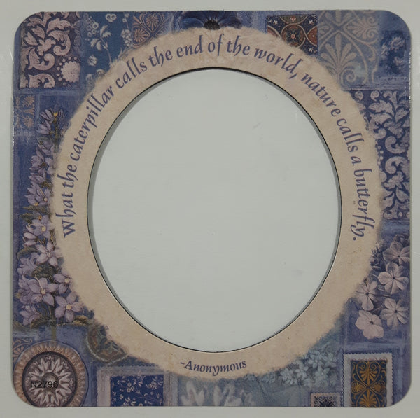 "What the caterpillar calls the end of the world, nature calls a butterfly" Anonymous Bordered Picture Frame 3 1/2" x 3 1/2" Thin Rubber Fridge Magnet
