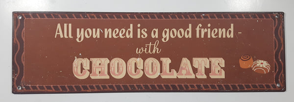 All You Need Is A Good Friend With Chocolate 6" x 20" Heavy Metal Sign