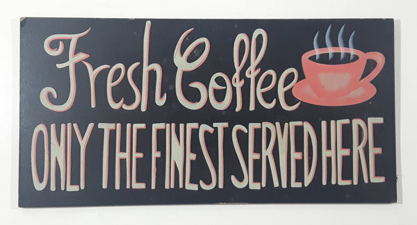 Fresh Coffee Only The Finest Served Here 5 7/8" x 11 3/4" Wood Sign
