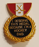 I Deserve This Medal Because I'm A Hockey Dad Enamel Metal Lapel Pin