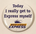 West Coast Express Today I really get to Express myself 2 1/8" Round Button Pin