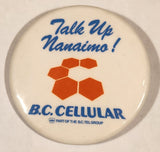 B.C. Cellular Part Of The B.C. Tel Group Talk Up Nanaimo! 2 1/4" Round Button Pin