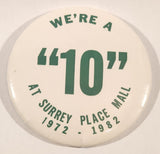 1972 - 1982 We're A "10" At Surrey Place Mall 3" Round Button Pin