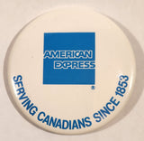 American Express Serving Canadians Since 1853 2 1/4" Round Button Pin