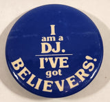 I Am A DJ. I've Got Believers! 1 3/4" Round Button Pin