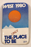 IBM West 1980 The Only Place To Be 1 5/8" x 2 3/4" Pin