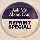 Ask Me About Our Reprint Special! 2 1/4" Round Button Pin