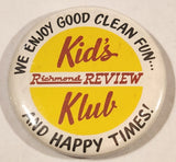 Richmond Review Kid's Klub We Enjoy Good Clean Fun.. And Happy Times! 2 1/4" Round Button Pin