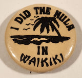 I Did The Hula In Waikiki 1 1/4" Round Button Pin
