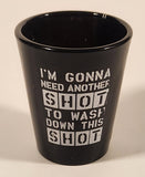 ICUP Inc I'm Gonna Need Another Shot To Wash Down This Shot 2 1/2" Black Shot Glass