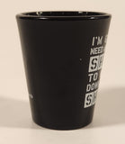 ICUP Inc I'm Gonna Need Another Shot To Wash Down This Shot 2 1/2" Black Shot Glass
