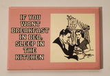If You Want Breakfast In Bed, Sleep In The Kitchen Pink 2 1/8" x 3" Fridge Magnet