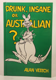 1985 Drunk, Insane Or Australian? By Alan Veitch Hard Cover Book