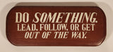 Do Something. Lead, Follow, Or Get Out Of The Way. Red 4 1/2" x 11 1/2" Wood Sign
