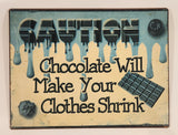 Caution Chocolate Will Make Your Clothes Shrink 9 1/2" x 12 1/2" Heavy Metal Sign