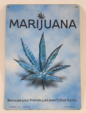 2003 bCreative Marijuana Because Your Friends Just Aren't That Funny 8 1/4" x 11 1/2" Tin Metal Sign