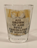 All Grown Up And Still Fascinated By Nipples Shot Glass