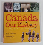 An Album Through Time Canada Our History What Kids Saw as the Country Grew Up Hard Cover Book by Rick Archbold
