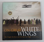 On Great White Wings The Wright Brothers and the Race for Flight By E.C. Culick and Spencer Dunmore Hard Cover Book
