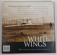 On Great White Wings The Wright Brothers and the Race for Flight By E.C. Culick and Spencer Dunmore Hard Cover Book