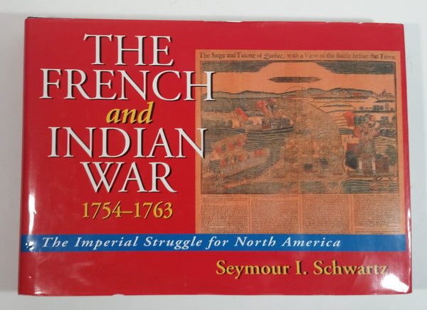 The French and Indian War 1754-1763 The Imperial Struggle for North America By Seymour I. Schwartz Hard Cover Book