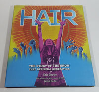 HAIR - The Story of the Show That Defined A Generation Hard Cover Book - Eric Grode - James Rado