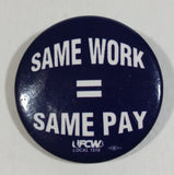 United Food and Commercial Workers Union Local 1518 UFCW Same Work = Same Pay Dark Blue 1 3/4" Diameter Round Button Pin