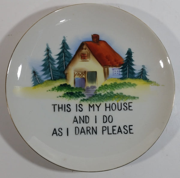 "This Is My House And I Do As I Darn Please" 7 1/4" Gold Rimmed White Decorative Wall Plate - Made in Japan