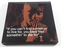 Tupac Shakur "If you can't find somethin' to live for, you best find somethin' to die for" Motivational Quote Wood Plaque Picture