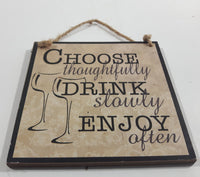 Choose Thoughfully Drink Slowly Enjoy Often Small 4" x 4" Wall Plaque