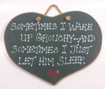 Sometimes I Wake Up Grouchy.. And Sometimes I Just Let Him Sleep Heart Shaped Wood Wall Plaque