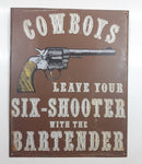 Cowboys Leave Your Six-Shooter With The Bartender 12" x 15" Tin Metal Sign