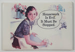 Housework Is Evil. It Must Be Stopped 2 1/8" x 3 1/8" Fridge Magnet