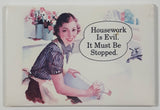 Housework Is Evil. It Must Be Stopped 2 1/8" x 3 1/8" Fridge Magnet