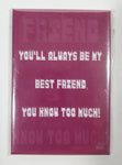 You'll Always Be My Best Friend, You Know Too Much! 2 1/8" x 3 1/8" Fridge Magnet New in Package
