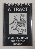 Opposities Attract then they drive each other insane 2 1/8" x 3 1/8" Fridge Magnet New in Package