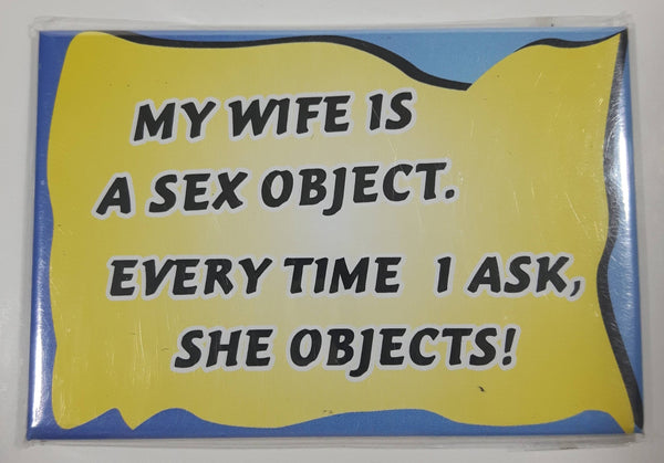 My Wife Is A Sex Object. Every Time I Ask She Objects! 2 1/8" x 3 1/8" Fridge Magnet New in Package