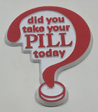 Vintage "Did You Take Your Pill Today" Question Mark Themed Rubber Fridge Magnet