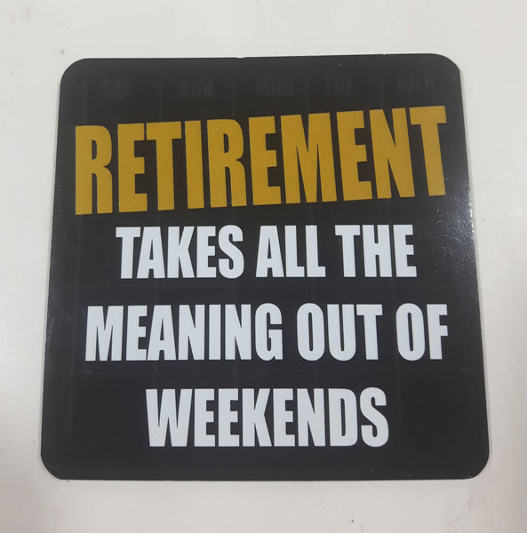 Wise & Witthy Words from Stonewitwords "Retirement Takes All The Meaning Out Of Weekends" 3 1/4" x 3 1/4" Thin Rubber Fridge Magnet