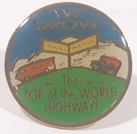We Drove To The Top Of The World Highway! Alaska Yukon Themed Metal Lapel Pin