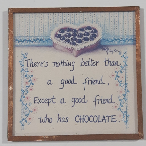 Printwick Papers M69 Linda Grayson "There's nothing better than a good friend, Except a good friend who has CHOCOLATE" 2 1/2" x 2 1/2" Fridge Magnet