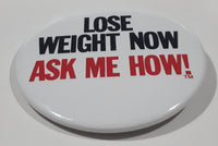 Lose Weight Now Ask Me How! 2 1/2" Round Metal Button Pin