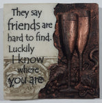 2008 History & Heraldry "They say friends are hard to find. Luckily I know where you are" 2 3/4" x 2 3/4" 3D Resin Fridge Magnet