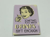 Drinks Sometimes Too Much Drinks Isn't Enough Vintage Style Quote Metal Fridge Magnet