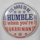 Its Hard To Be Humble When You're Ukrainian 2 1/4" Round Button Pin