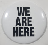 Big Love Ball "We Are Here" 3" Round Button Pin