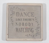 Dance Like There's No Body Watching Thick 3 1/2" x 3 1/2" Pottery Tile