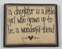 "a daughter is a little girl who grows up to be a wonderful friend" 4 1/2" x 5 5/8" Wood Plaque Wall Hanging