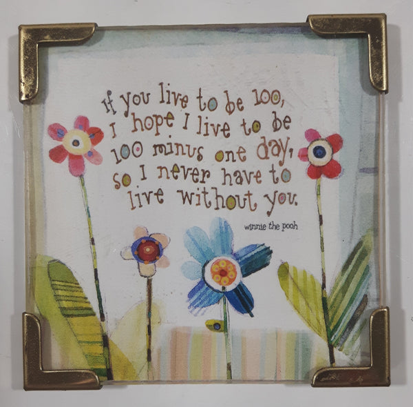 Natural Life "If you live to be 100, I hope I live to be 100 minus on day, so I never have to live without you." Winnie The Pooh Fridge Magnet