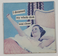 "I dreamed my whole desk was clean" 2" x 2" Fridge Magnet